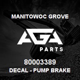 80003389 Manitowoc Grove DECAL - PUMP BRAKE | AGA Parts