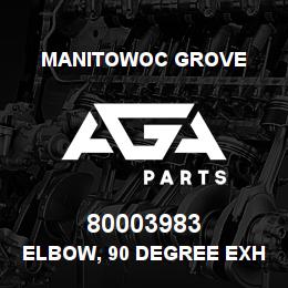 80003983 Manitowoc Grove ELBOW, 90 DEGREE EXHAUST | AGA Parts