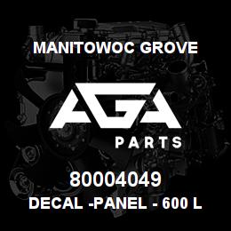 80004049 Manitowoc Grove DECAL -PANEL - 600 LB | AGA Parts