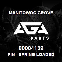 80004139 Manitowoc Grove PIN - SPRING LOADED | AGA Parts