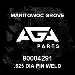 80004291 Manitowoc Grove .625 DIA PIN WELD | AGA Parts