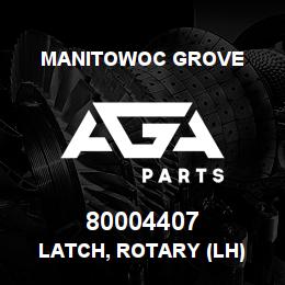 80004407 Manitowoc Grove LATCH, ROTARY (LH) | AGA Parts