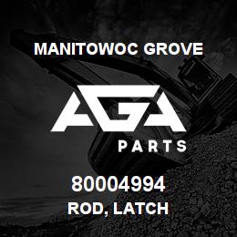 80004994 Manitowoc Grove ROD, LATCH | AGA Parts