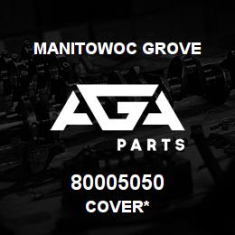 80005050 Manitowoc Grove COVER* | AGA Parts