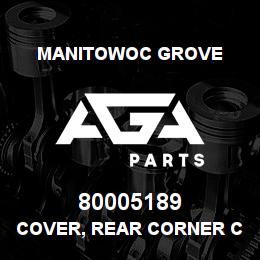 80005189 Manitowoc Grove COVER, REAR CORNER CAB | AGA Parts