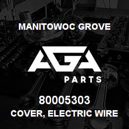 80005303 Manitowoc Grove COVER, ELECTRIC WIRE | AGA Parts