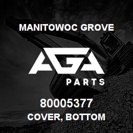80005377 Manitowoc Grove COVER, BOTTOM | AGA Parts
