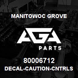 80006712 Manitowoc Grove DECAL-CAUTION-CNTRLS IN OPER | AGA Parts