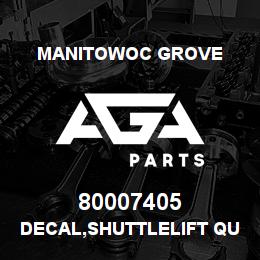 80007405 Manitowoc Grove DECAL,SHUTTLELIFT QUALITY | AGA Parts