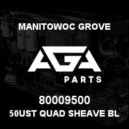 80009500 Manitowoc Grove 50UST QUAD SHEAVE BLOCK | AGA Parts