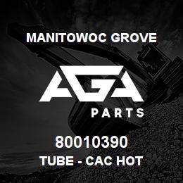 80010390 Manitowoc Grove TUBE - CAC HOT | AGA Parts