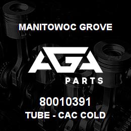 80010391 Manitowoc Grove TUBE - CAC COLD | AGA Parts