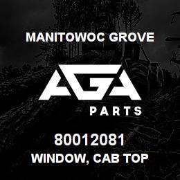 80012081 Manitowoc Grove WINDOW, CAB TOP | AGA Parts