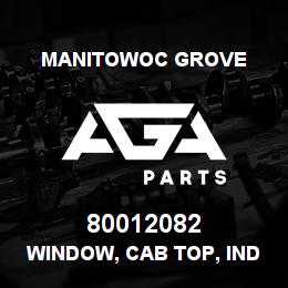 80012082 Manitowoc Grove WINDOW, CAB TOP, IND 15 TON | AGA Parts