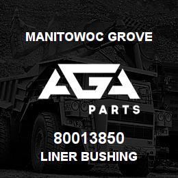 80013850 Manitowoc Grove LINER BUSHING | AGA Parts