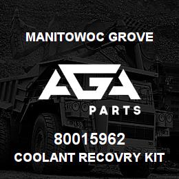 80015962 Manitowoc Grove COOLANT RECOVRY KIT W/72 HOSE | AGA Parts