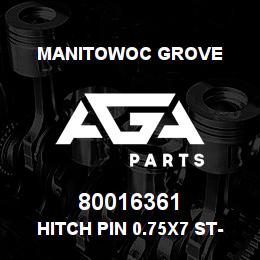 80016361 Manitowoc Grove HITCH PIN 0.75x7 St-Zn-YZ | AGA Parts