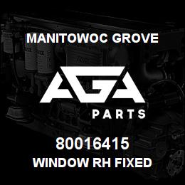 80016415 Manitowoc Grove WINDOW RH FIXED | AGA Parts