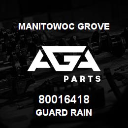 80016418 Manitowoc Grove GUARD RAIN | AGA Parts