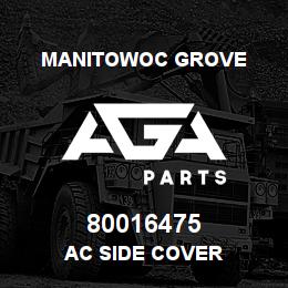 80016475 Manitowoc Grove AC SIDE COVER | AGA Parts