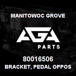80016506 Manitowoc Grove BRACKET, PEDAL OPPOSITE | AGA Parts
