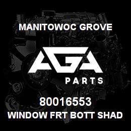 80016553 Manitowoc Grove WINDOW FRT BOTT SHADY GROVE | AGA Parts