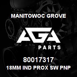 80017317 Manitowoc Grove 18MM IND PROX SW PNP-N.O. | AGA Parts