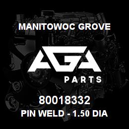 80018332 Manitowoc Grove PIN WELD - 1.50 DIA | AGA Parts