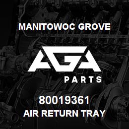 80019361 Manitowoc Grove AIR RETURN TRAY | AGA Parts