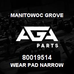 80019514 Manitowoc Grove WEAR PAD NARROW | AGA Parts