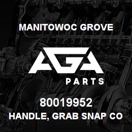 80019952 Manitowoc Grove HANDLE, GRAB SNAP COVER | AGA Parts