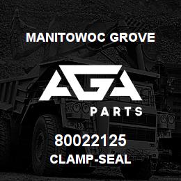 80022125 Manitowoc Grove CLAMP-SEAL | AGA Parts