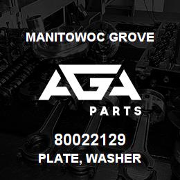 80022129 Manitowoc Grove PLATE, WASHER | AGA Parts