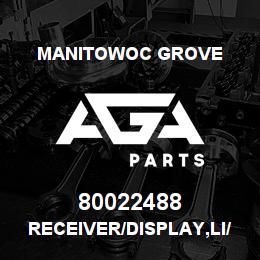80022488 Manitowoc Grove RECEIVER/DISPLAY,LI/RCL | AGA Parts