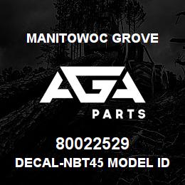 80022529 Manitowoc Grove DECAL-NBT45 MODEL ID | AGA Parts