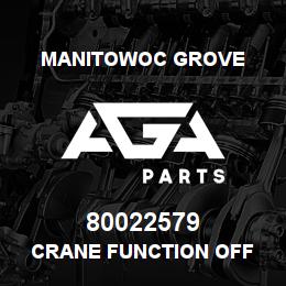 80022579 Manitowoc Grove CRANE FUNCTION OFF | AGA Parts