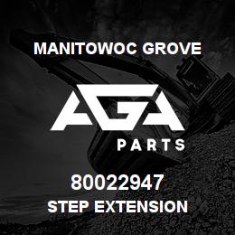 80022947 Manitowoc Grove STEP EXTENSION | AGA Parts