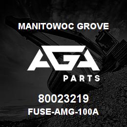 80023219 Manitowoc Grove FUSE-AMG-100A | AGA Parts