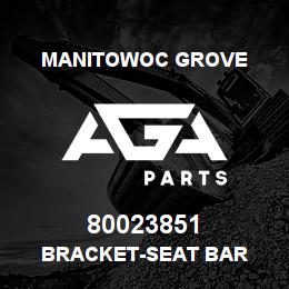 80023851 Manitowoc Grove BRACKET-SEAT BAR | AGA Parts