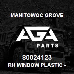 80024123 Manitowoc Grove RH WINDOW PLASTIC - CAB | AGA Parts