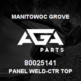 80025141 Manitowoc Grove PANEL WELD-CTR TOP | AGA Parts