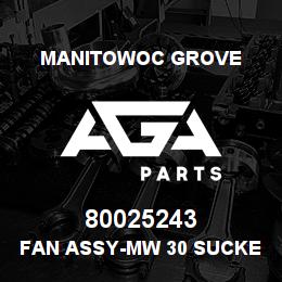 80025243 Manitowoc Grove FAN ASSY-MW 30 SUCKER | AGA Parts