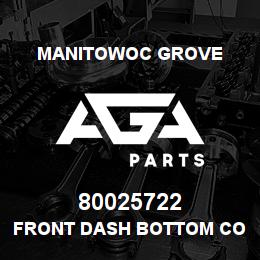 80025722 Manitowoc Grove FRONT DASH BOTTOM COVER | AGA Parts
