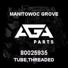 80025935 Manitowoc Grove TUBE,THREADED | AGA Parts