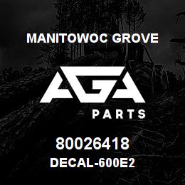 80026418 Manitowoc Grove DECAL-600E2 | AGA Parts