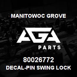 80026772 Manitowoc Grove DECAL-PIN SWING LOCK | AGA Parts