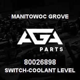 80026898 Manitowoc Grove SWITCH-COOLANT LEVEL | AGA Parts