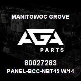80027283 Manitowoc Grove PANEL-BCC-NBT45 W/142 BM W/55 | AGA Parts