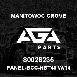 80028235 Manitowoc Grove PANEL-BCC-NBT40 W/142 BM W/55 | AGA Parts