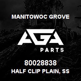 80028838 Manitowoc Grove HALF CLIP PLAIN, SS | AGA Parts